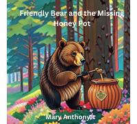 Friendly Bear And The Missing Honey Pot: Discover The Heartwarming Tale Of Friendly Bear's Quest For The Missing Honey Pot