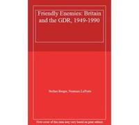 Friendly Enemies: Britain and the GDR, 1949-1990 - [Livre en VO] Stefan Berger, Norman Laporte (Auteur)