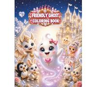 Friendly Ghost Coloring Book: Friendly Ghost Dreamy in the White Dream Castle ,Coloring Book for Girls with Princesses, Baby Dragon, Fairies, Cute Animals and Magical Adventures