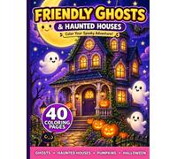 Friendly Ghosts & Haunted Houses: A Spooky-Cute Coloring Book of Playful Ghosts, Magical Mansions, Pumpkins & Halloween Adventures for Kids Ages 5-9