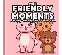 Friendly Moments: Soothing Coloring Book for Adults and Kids | Bold, Easy, and Relaxing Family Fun Designs for Stress Relief and Creativity: A ... encourage relaxation, laughter, and bonding