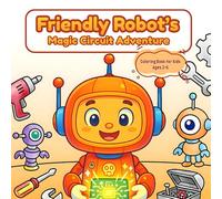 Friendly Robot's Magic Circuit Adventure Coloring Book for Kids Ages 2-6: 80 Easy Robot Pages: Toddler Preschool Activity Book with Big Simple Designs to Learn Teamwork, Kindness & Fine Motor Skills