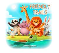 Friendly Trails: A collection of 7 beautiful animal tales on life lessons: empathy, self-love, diversity and uniqueness, the value of art, and the environment.
