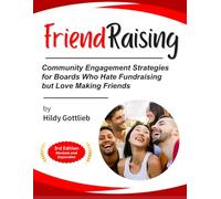 FriendRaising - Community Engagement Strategies for Boards Who Hate Fundraising but Love Making Friends: 3rd Edition - Revised and Expanded