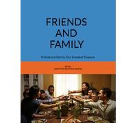 FRIENDS AND FAMILY: Friends and Family: Our Greatest Treasure