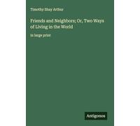 Friends and Neighbors; Or, Two Ways of Living in the World: in large print
