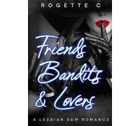 Friends, Bandits, & Lovers: A Lesbian S&M Romance