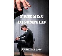 Friends Disunited - [Livre en VO] Richard Ayres (Auteur)