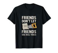 Friends Don't Let Friends Use Dull Tools Jeu de Mots de menuiserie T-Shirt