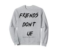 Friends Don't Lie - Hilarious White Lie Party Design Sweatshirt