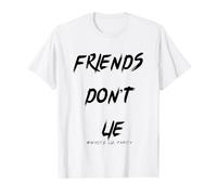 Friends Don't Lie - Hilarious White Lie Party Design T-Shirt