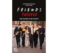 Friends Forever Rachel, Joey, Monica... Que sont-ils devenus ? - Anaïs Maquiné-Denecker - Hachette Pratique - broché - Essai