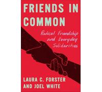 Friends in Common: Radical Friendship and Everyday Solidarities