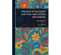 Friends in Feathers and Fur, and Other Neighbors