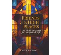 Friends in High Places: The Saints as Guides for the Spiritual Life