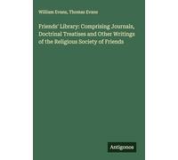 Friends' Library: Comprising Journals, Doctrinal Treatises and Other Writings of the Religious Society of Friends