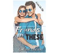 Friends Like These: A Romantic Comedy (A Love Like This)