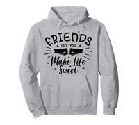 Friends Like You Make Life Sweet Best Friendships Sweat à Capuche