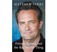 Friends Lovers and the Big Terrible Thing - Matthew Perry - Headline Publishing Group - Livre en Anglais - Hardback Matthew Perry (Auteur)