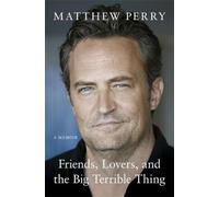 Friends, Lovers and the Big Terrible Thing: The powerful memoir from the