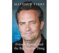 Friends, Lovers and the Big Terrible Thing: The powerful memoir from the beloved star of Friends