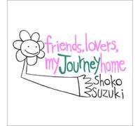 Friends, Lovers, My Journey Home [Import]