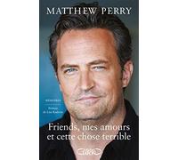 Friends, Mes Amours Et Cette Chose Terrible - Mémoires