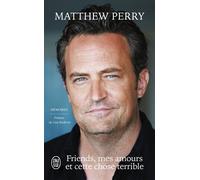 Friends, mes amours et cette chose terrible - Matthew Perry - J'ai Lu - Poche - Autobiographie