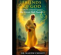 Friends of God: Lives, Miracles, and Spiritual Legacies of the Great Sufi Saints