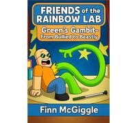 Friends of the Rainbow Lab: Green's Gambit- From Bullied to Beastly