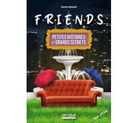 Friends - Petites histoires et grands secrets