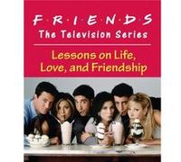 Friends: The Television Series: Lessons on Life, Love, and Friendship