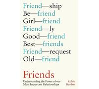 Friends: Understanding the Power of our Most Important Relationships