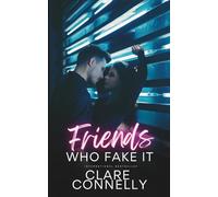 Friends Who Fake It: Sparks fly in this friends to lovers to enemies to lovers fake relationship romance with a guaranteed HEA. Spicy, satisfying and emotional.