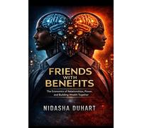 Friends With Benefits: The Economics of Relationships, Power, and Building Wealth Together (Money, Mindset & Mastery Collection)