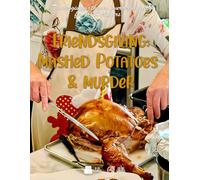 Friendsgiving: Mashed Potatoes and Murder: a thanksgiving-themed murder mystery for 8-24 players
