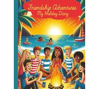 Friendship Adventures: My Holiday Diary: Journey of Connection and Discovery