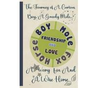 FRIENDSHIP AND LOVE: The Journey Of A Curious Boy, A Greedy Mole, A Wary Fox And A Wise Horse