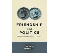Friendship And Politics In Post-Revolutionary France