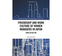 Friendship and Work Culture of Women Managers in Japan: Tokyo After Ten (Nissan Institute/Routledge Japanese Studies) - [Version Originale] Inconnu (Auteur)