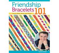 Friendship Bracelets 101: Fun to Make, Wear, and Share! (Design Originals) Step-by-Step Instructions for Colorful Knotted Embroidery Floss Jewelry, Keychains, and More, for Kids and Teens [BOOK ONLY]