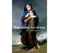 Friendship for Virtue - Kristjansson Kristjan Professor of Character Education and Virtue Ethics Professor of Character Education and Virtue Ethics Univer Kristjansson Kristjan Professor of Character 