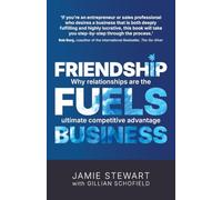 Friendship Fuels Business: Why relationships are the ultimate competitive advantage