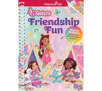Friendship Fun: Meet the American Girl Sisters and Discover 85+ Friendship Activities