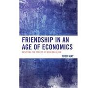 Friendship in an Age of Economics by Todd May Todd May (Auteur)