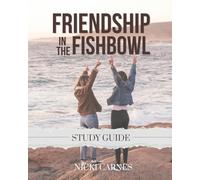 Friendship in the Fishbowl Bible Study Guide: Lessons on Gospel-Centered Connections from One Woman in Ministry to Another