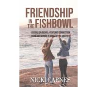 Friendship in the Fishbowl: Lessons on Gospel-centered connection from one woman in ministry to another