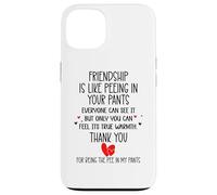 Friendship is Like Peeing in Your Pants Best Friend Coworker Coque pour iPhone 13