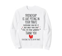 Friendship is Like Peeing in Your Pants Best Friend Coworker Sweatshirt