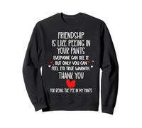 Friendship is Like Peeing in Your Pants Heart Best Freind Sweatshirt